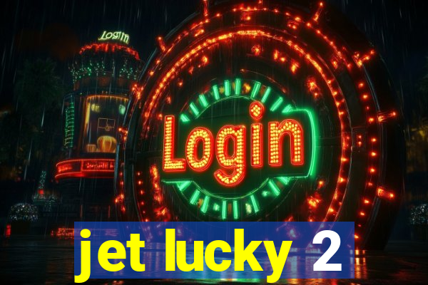 jet lucky 2